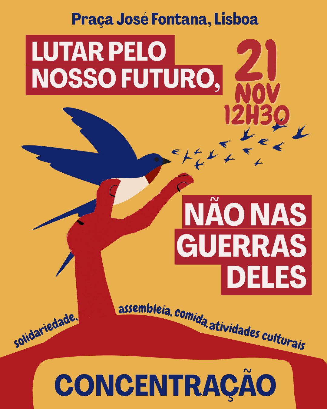Cartaz amarelo e vermelho com uma andorinha azul a sair de um punho: Lutar pelo nosso futuro, não nas guerras deles. Concentração, 21 de novembro, 12h30, Praça José Fontana, Lisboa.